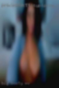 Big booty fat girl imej fuck me in WV.